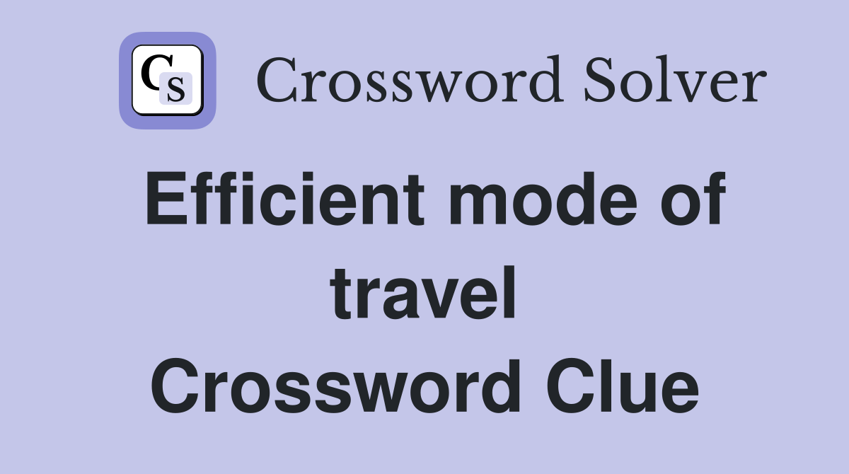 Efficient mode of travel Crossword Clue