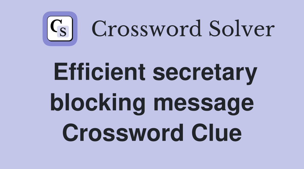 Efficient secretary blocking message Crossword Clue