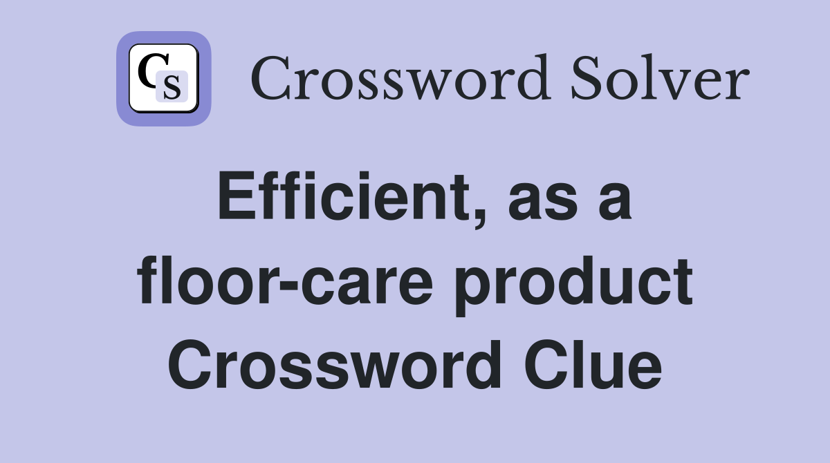 Efficient, as a floor-care product Crossword Clue