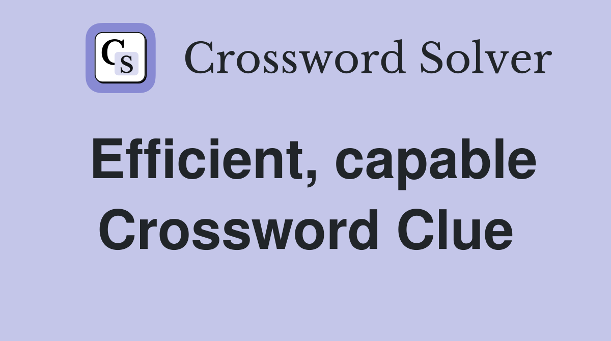 Efficient, capable Crossword Clue