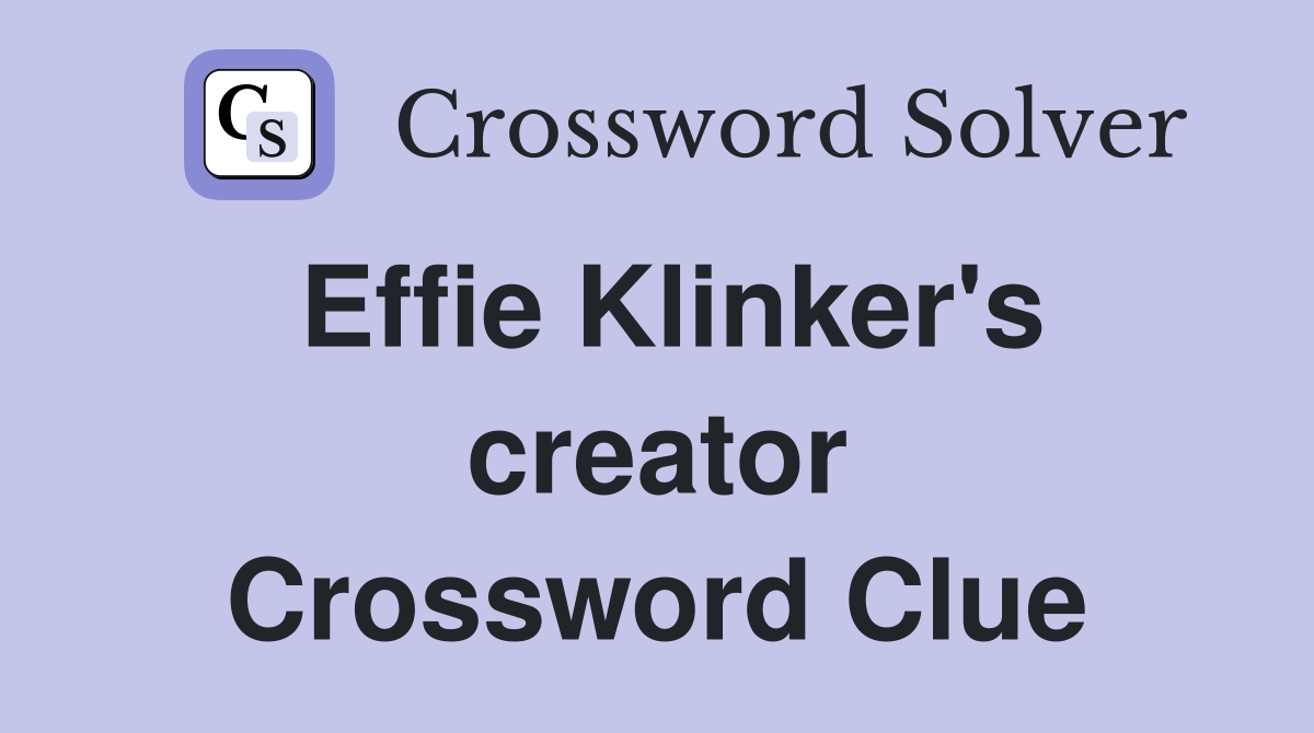 Effie Klinker's creator Crossword Clue