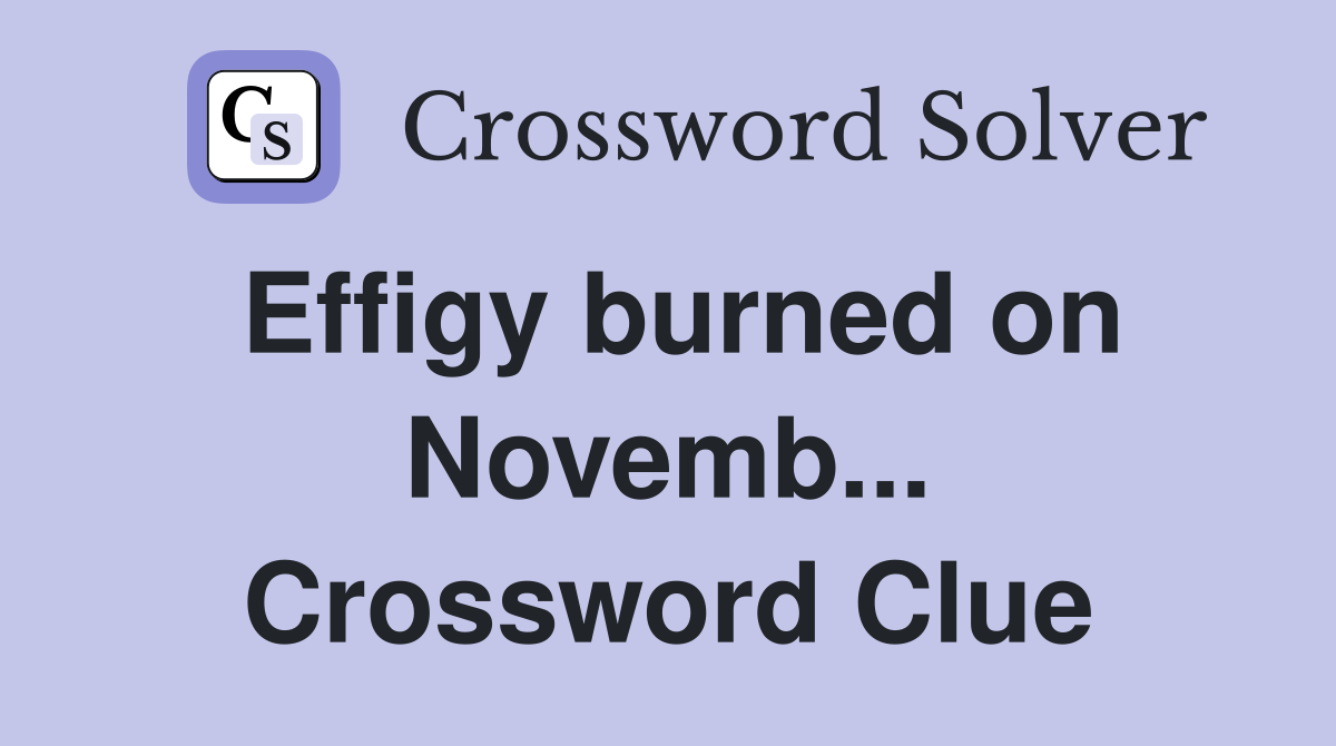 Effigy burned on Novemb... Crossword Clue