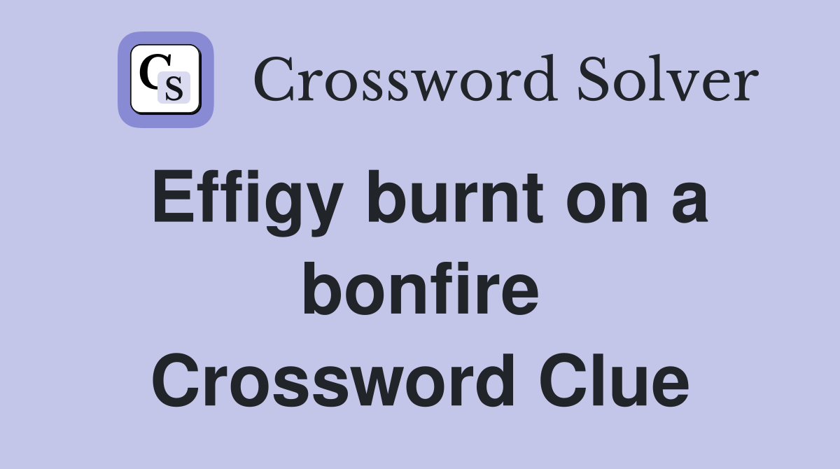 Effigy burnt on a bonfire Crossword Clue