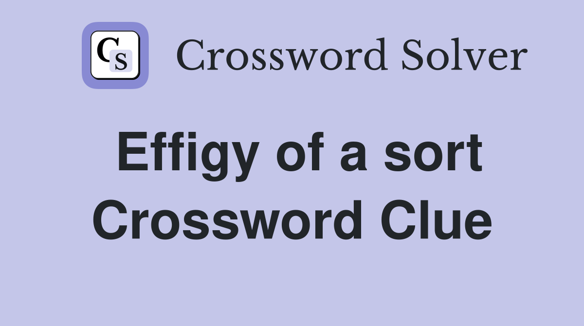 Effigy of a sort Crossword Clue