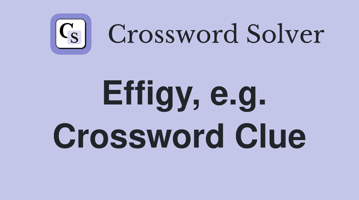 Effigy, e.g. Crossword Clue