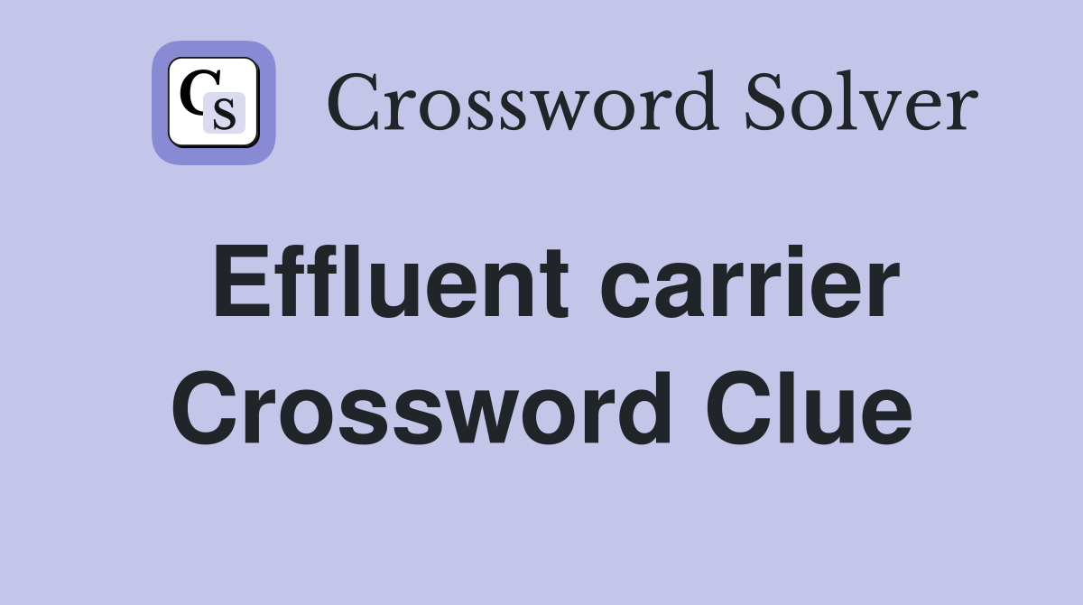 Effluent carrier Crossword Clue