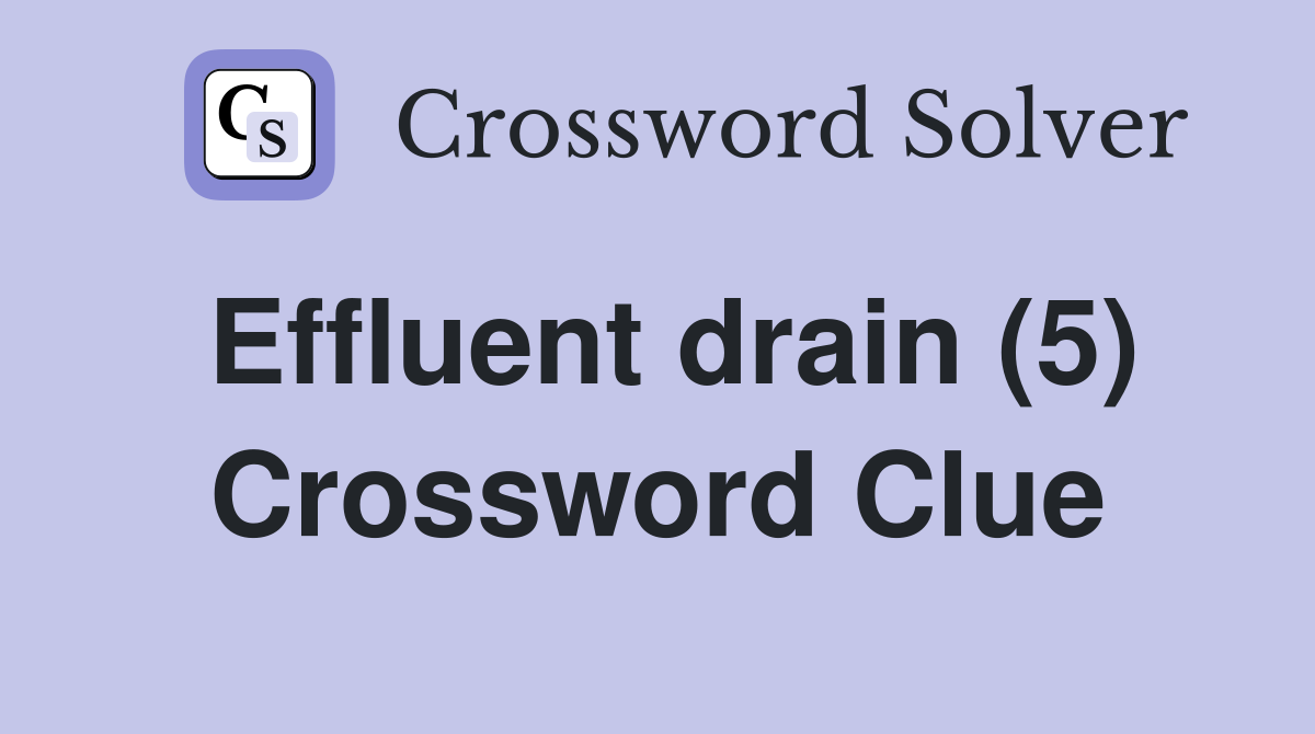 Effluent drain (5) Crossword Clue