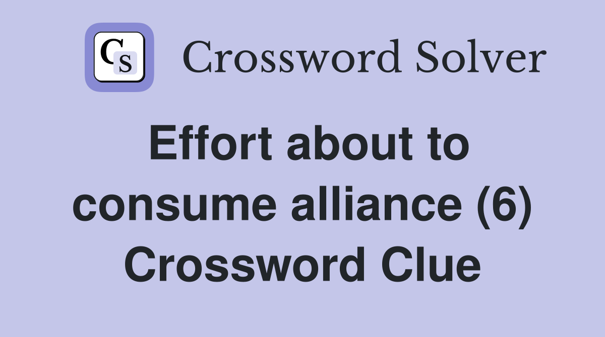 Effort about to consume alliance (6) Crossword Clue