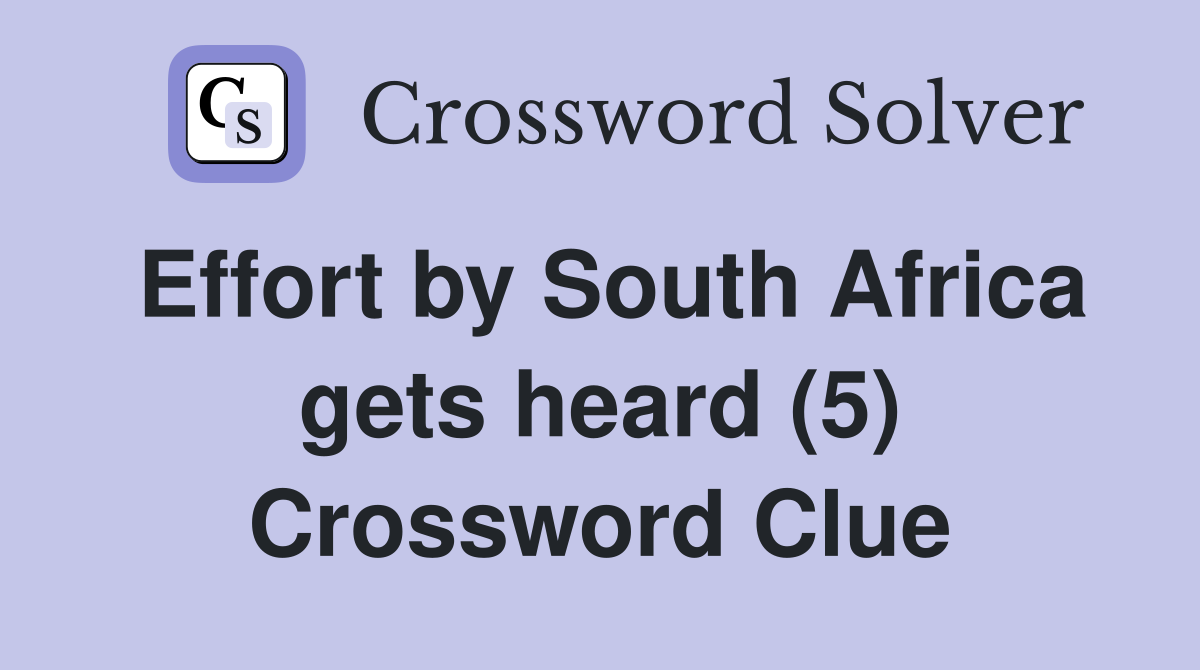 Effort by South Africa gets heard (5) Crossword Clue
