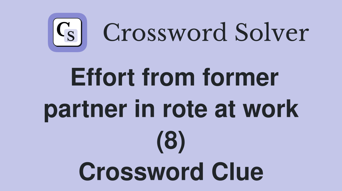 Effort from former partner in rote at work (8) Crossword Clue