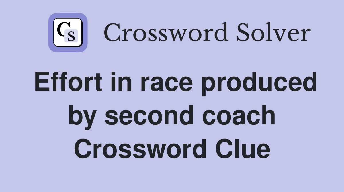 Effort in race produced by second coach Crossword Clue
