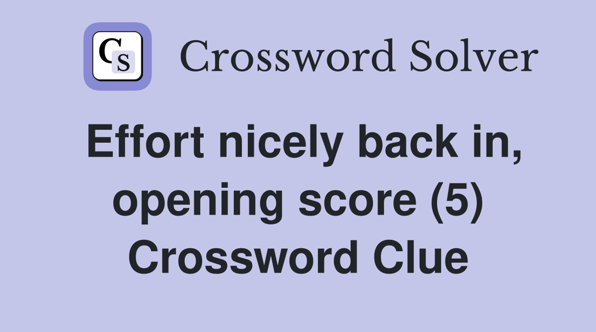 Effort nicely back in, opening score (5) Crossword Clue