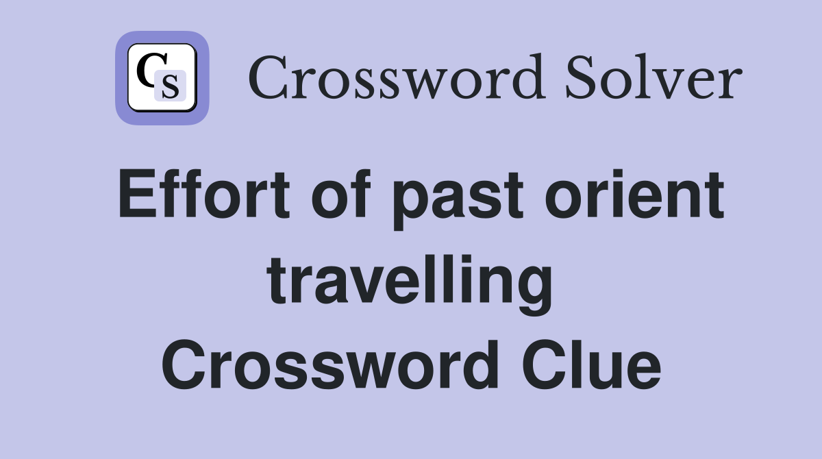 Effort of past orient travelling Crossword Clue