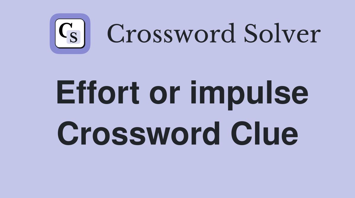 Effort or impulse Crossword Clue