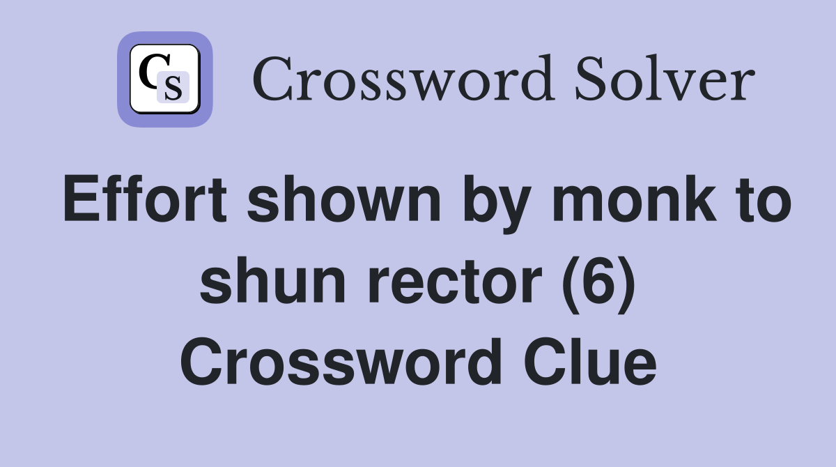 Effort shown by monk to shun rector (6) Crossword Clue