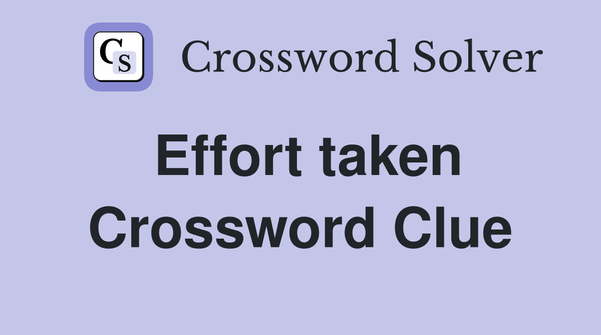 Effort taken Crossword Clue