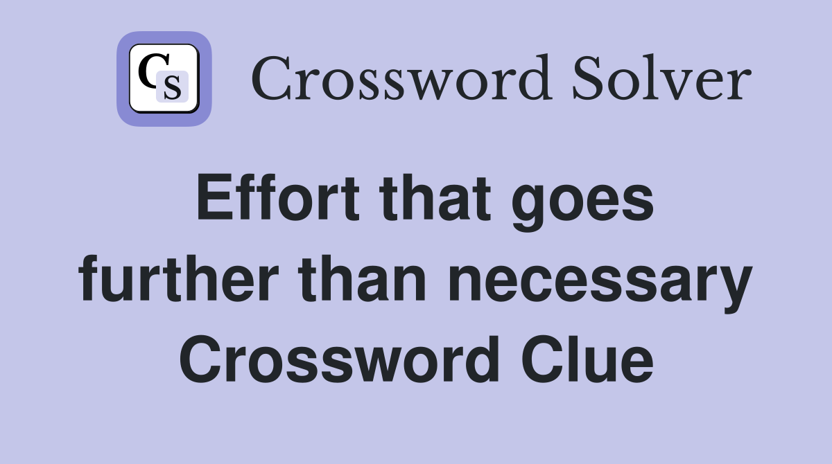 Effort that goes further than necessary Crossword Clue