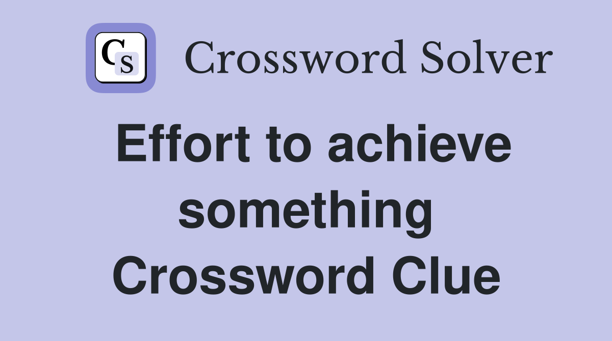 Effort to achieve something Crossword Clue