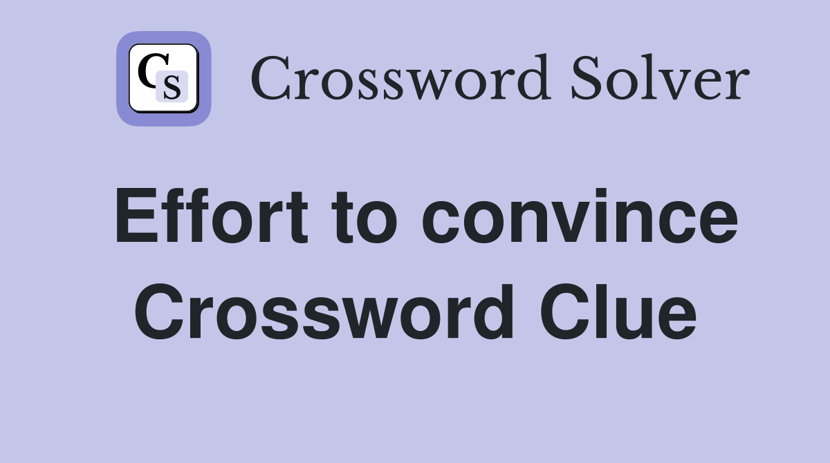 Effort to convince Crossword Clue