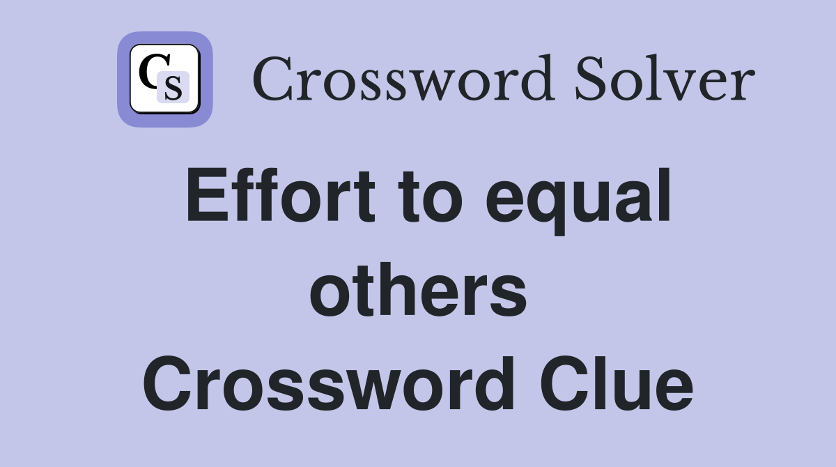 Effort to equal others Crossword Clue