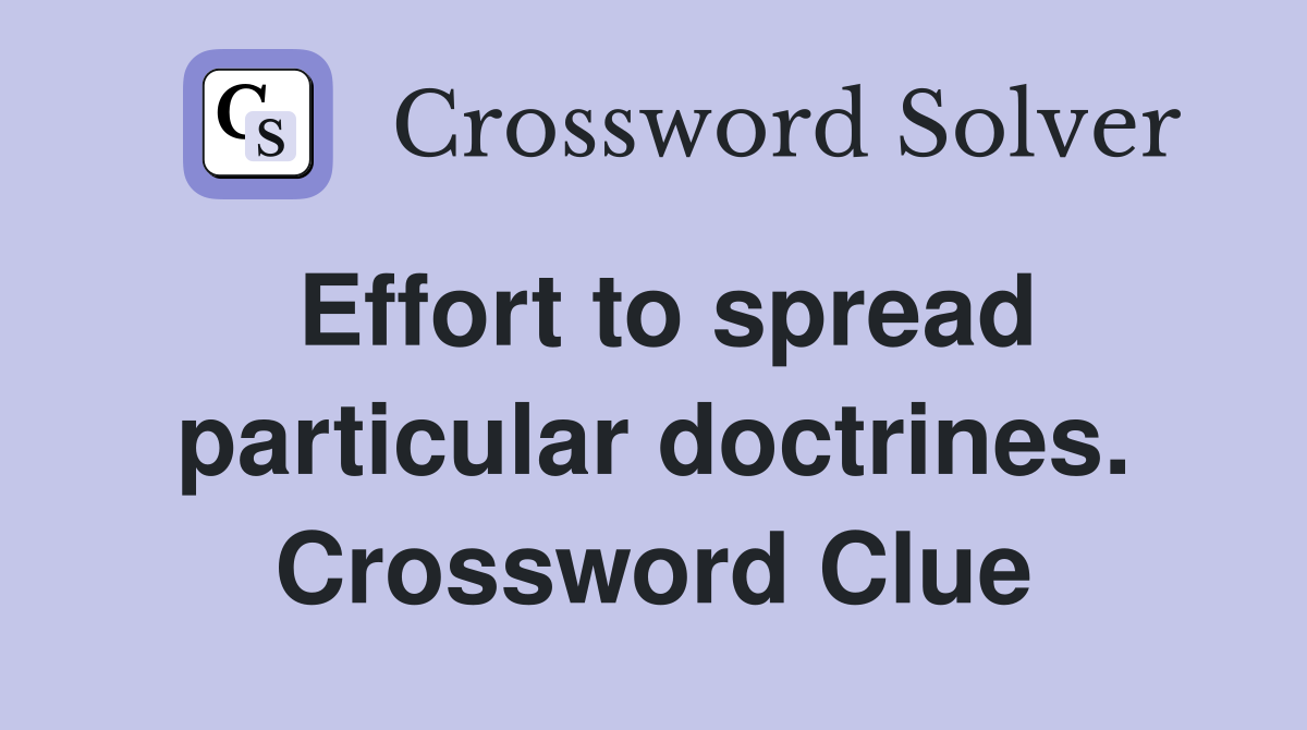Effort to spread particular doctrines. Crossword Clue