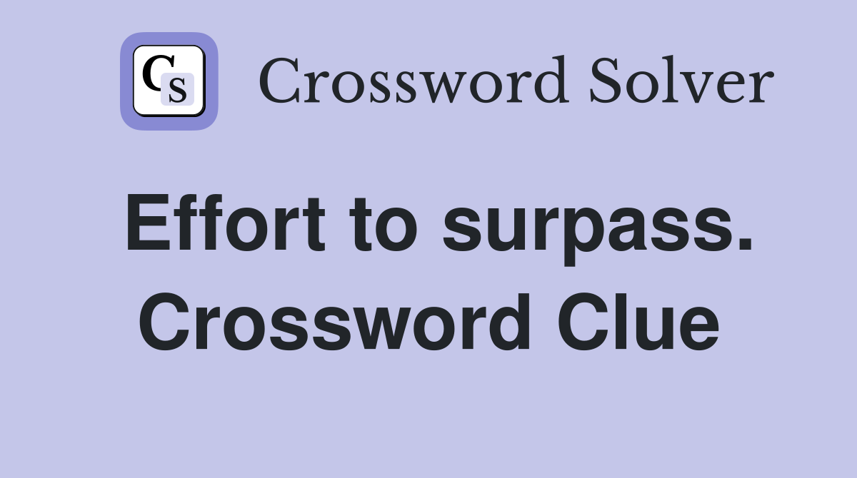 Effort to surpass. Crossword Clue