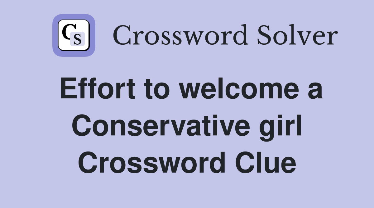 Effort to welcome a Conservative girl Crossword Clue