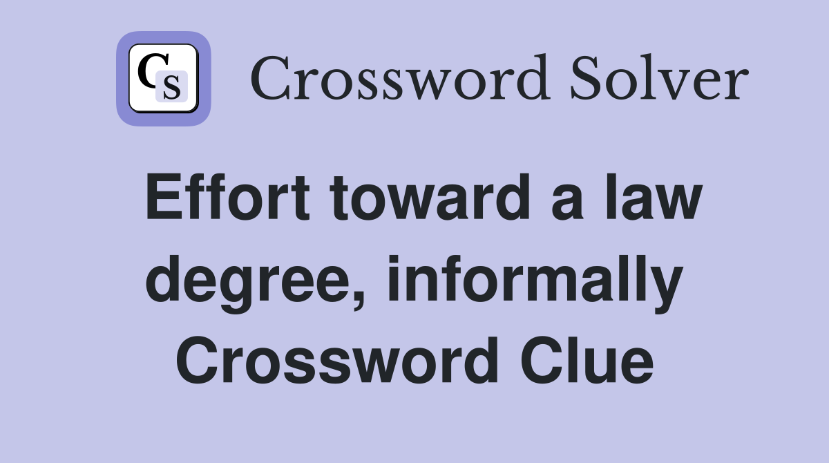 Effort toward a law degree, informally Crossword Clue