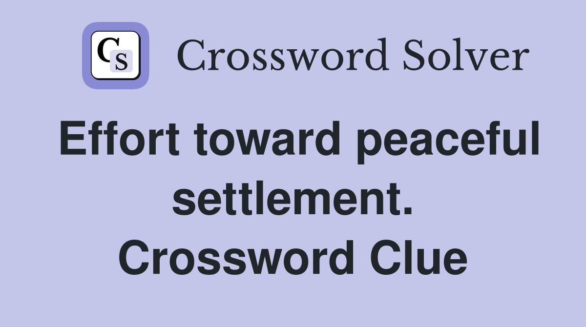 Effort toward peaceful settlement. Crossword Clue