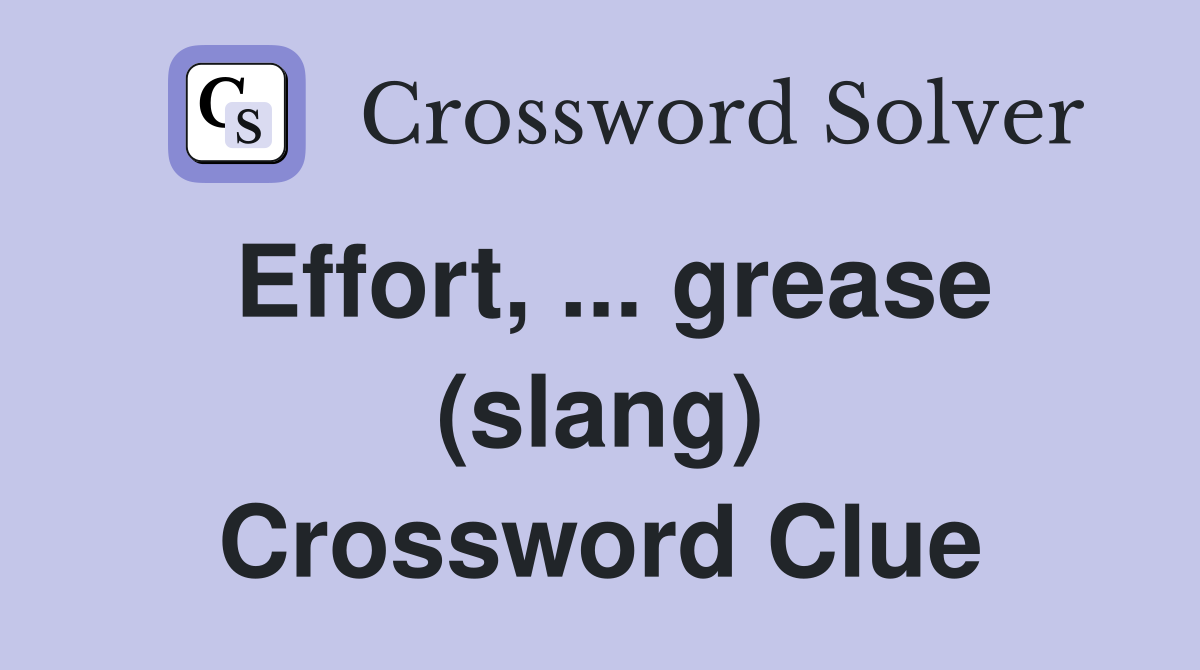Effort, ... grease (slang) Crossword Clue