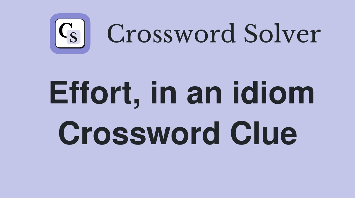 Effort, in an idiom Crossword Clue