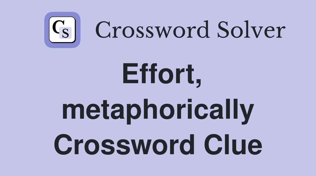 Effort, metaphorically Crossword Clue