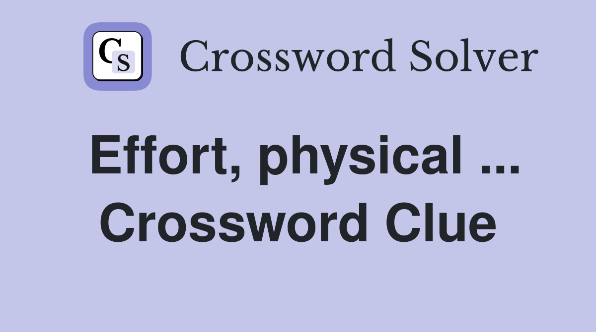 Effort, physical ... Crossword Clue