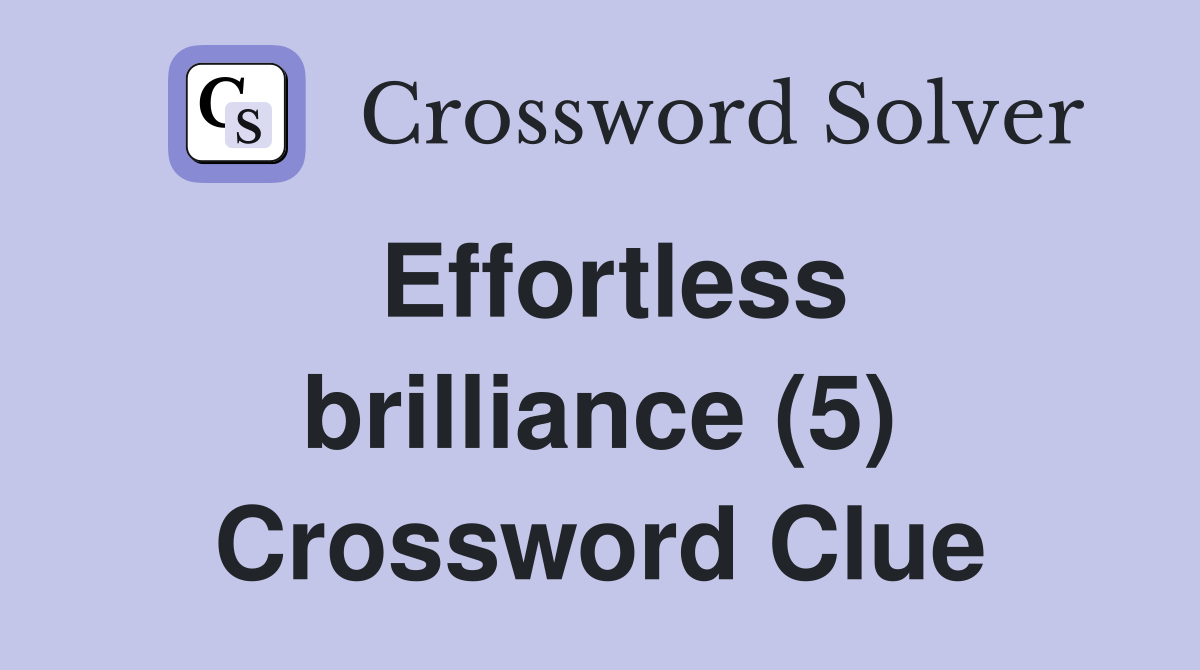 Effortless brilliance (5) Crossword Clue