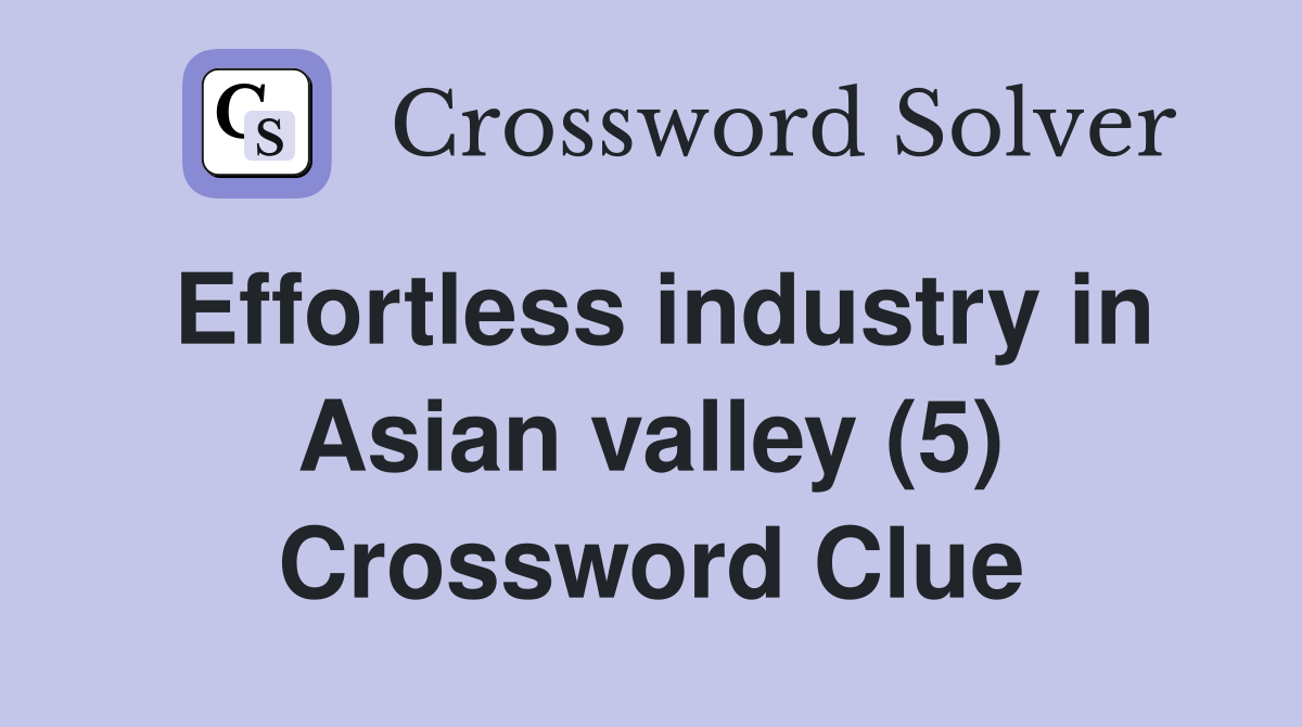 Effortless industry in Asian valley (5) Crossword Clue