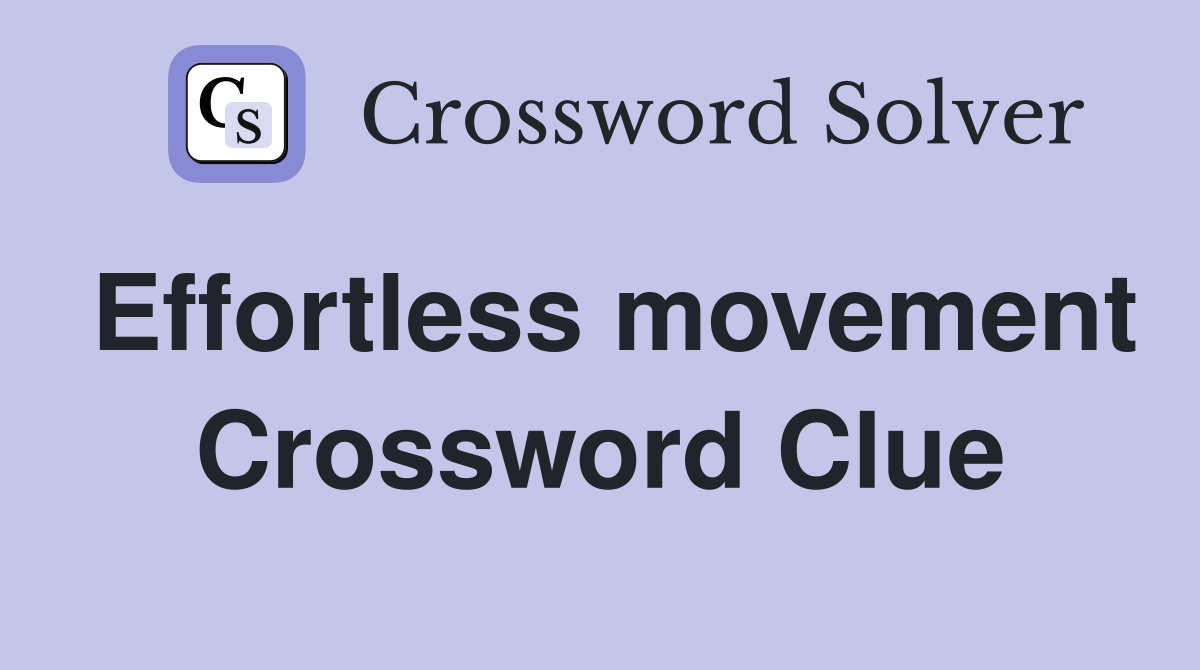Effortless movement Crossword Clue