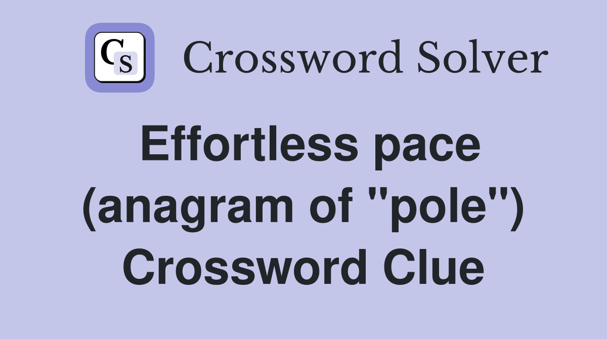 Effortless pace (anagram of "pole") Crossword Clue