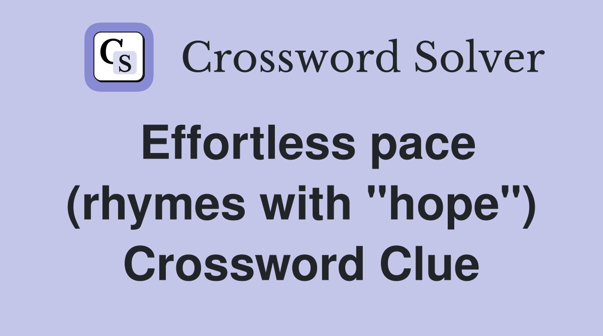 Effortless pace (rhymes with "hope") Crossword Clue