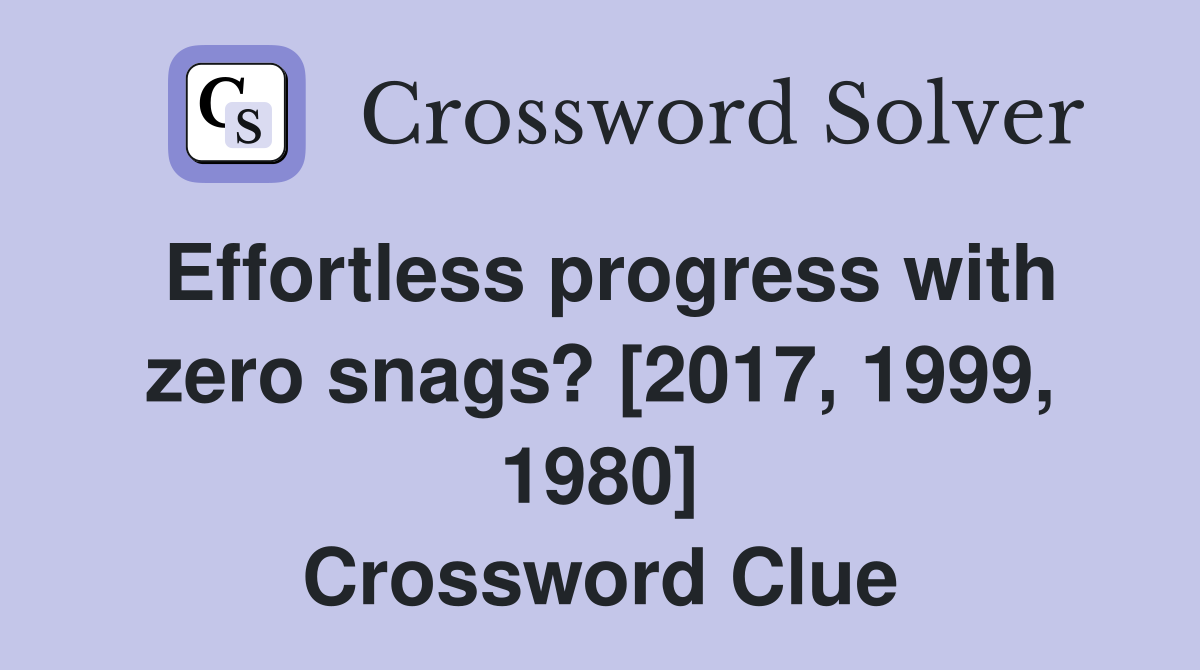 Effortless progress with zero snags? [2017, 1999, 1980] Crossword Clue