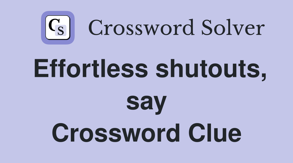 Effortless shutouts, say Crossword Clue