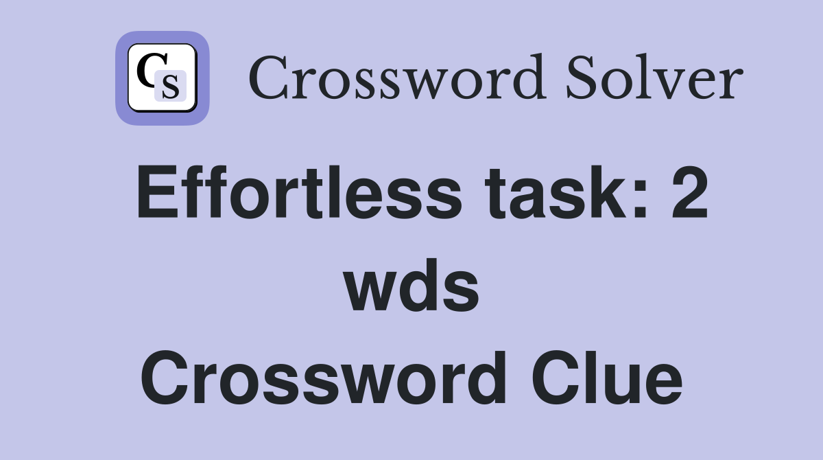 Effortless task: 2 wds Crossword Clue