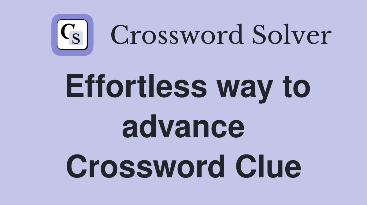 Effortless way to advance Crossword Clue