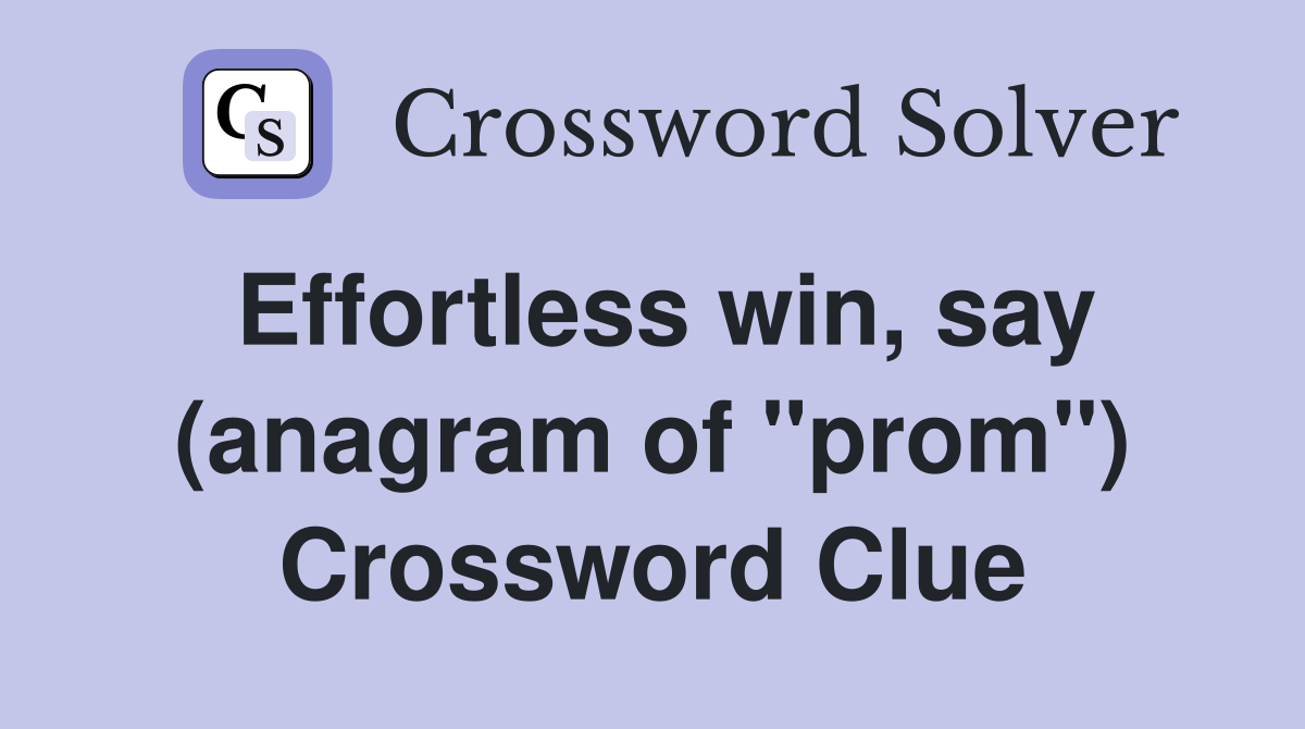 Effortless win, say (anagram of "prom") Crossword Clue