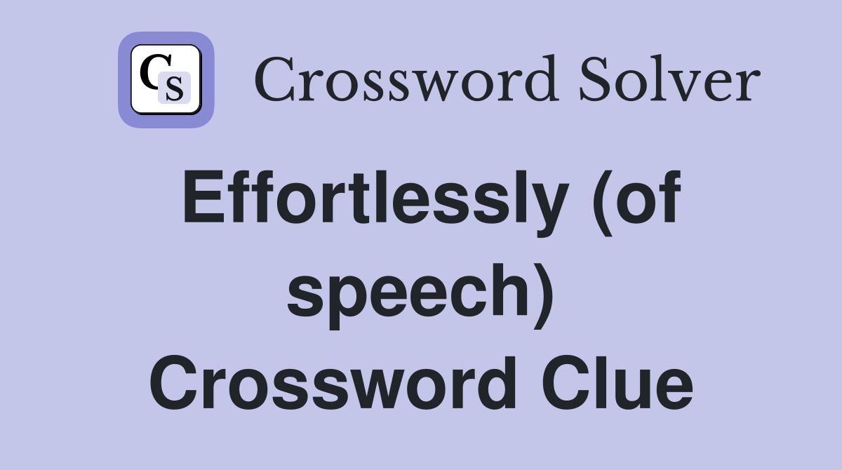 Effortlessly (of speech) Crossword Clue