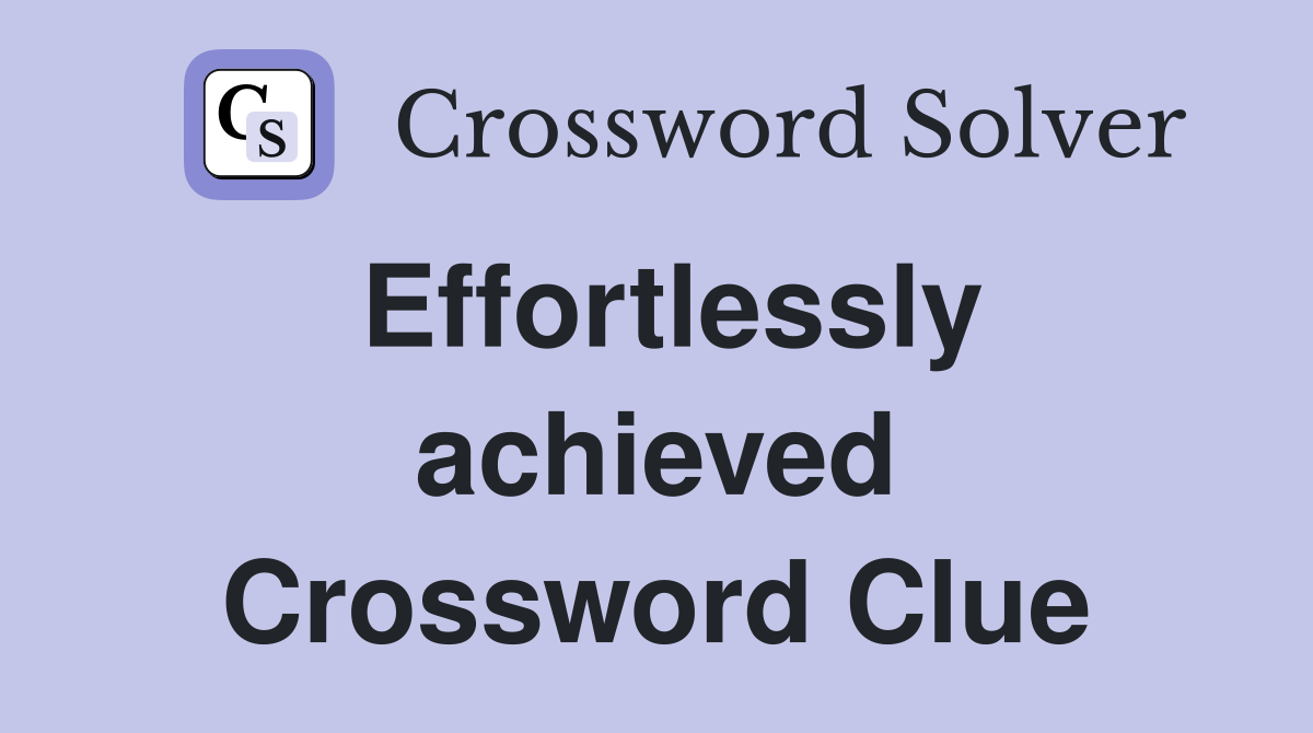 Effortlessly achieved Crossword Clue