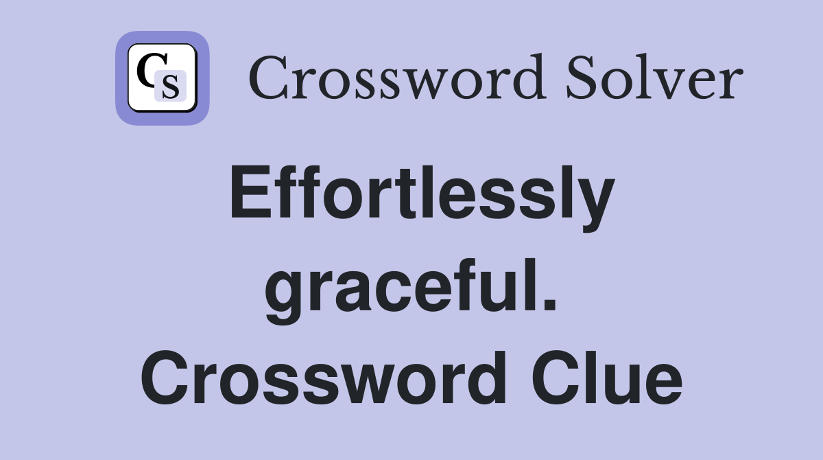Effortlessly graceful. Crossword Clue