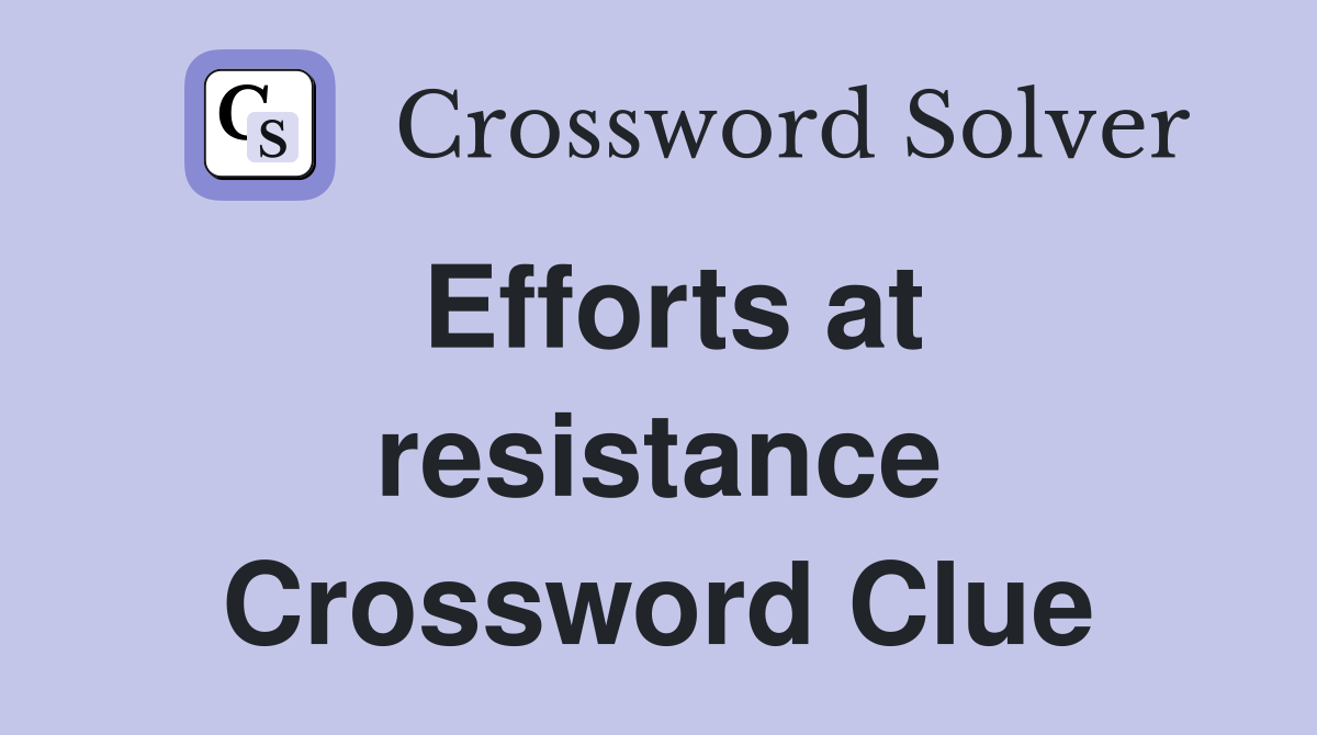 Efforts at resistance Crossword Clue