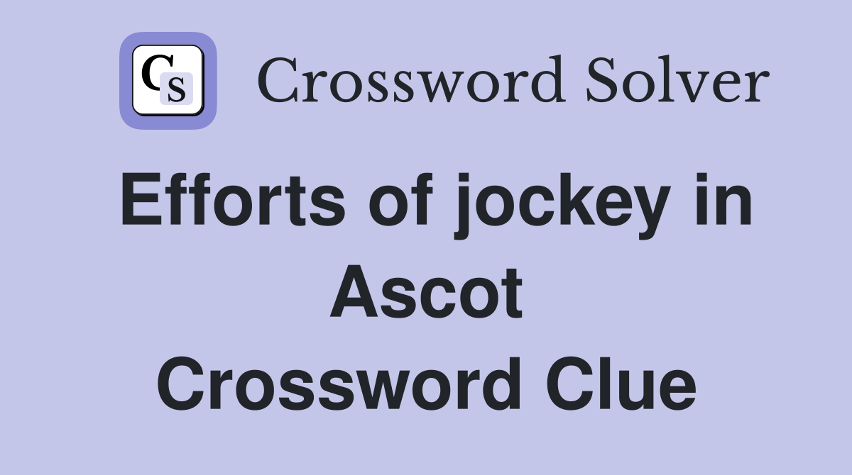 Efforts of jockey in Ascot Crossword Clue