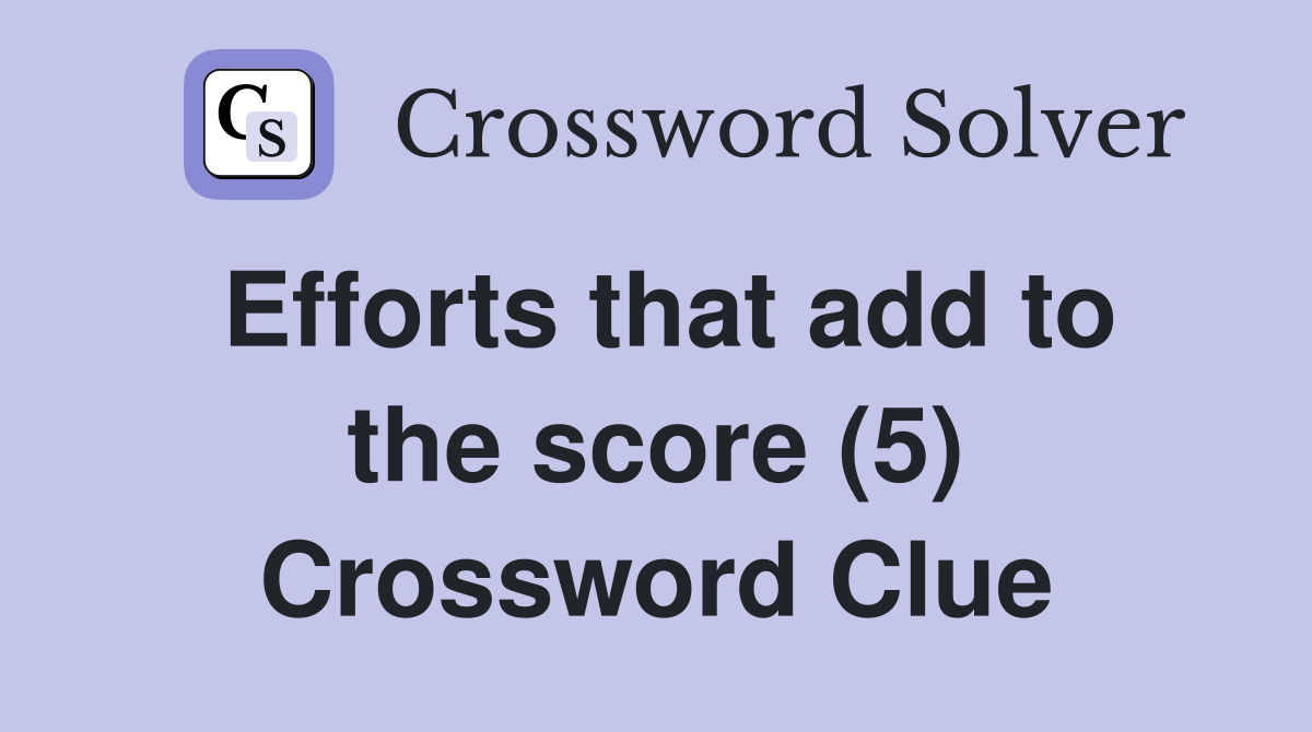 Efforts that add to the score (5) Crossword Clue