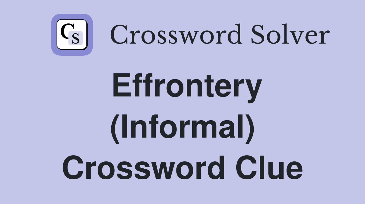 Effrontery (Informal) Crossword Clue